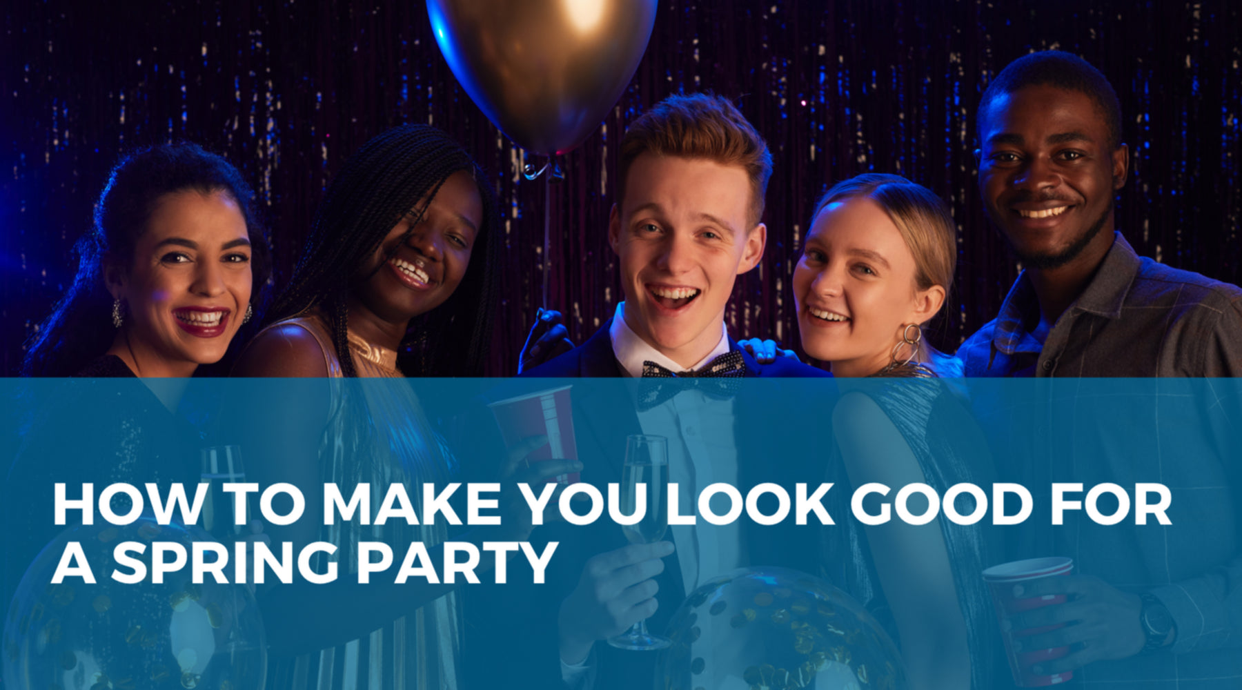 How to Make You Look Good For A Spring Party